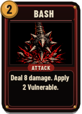 Bash: deal 8 damage and apply 2 Vulnerable
